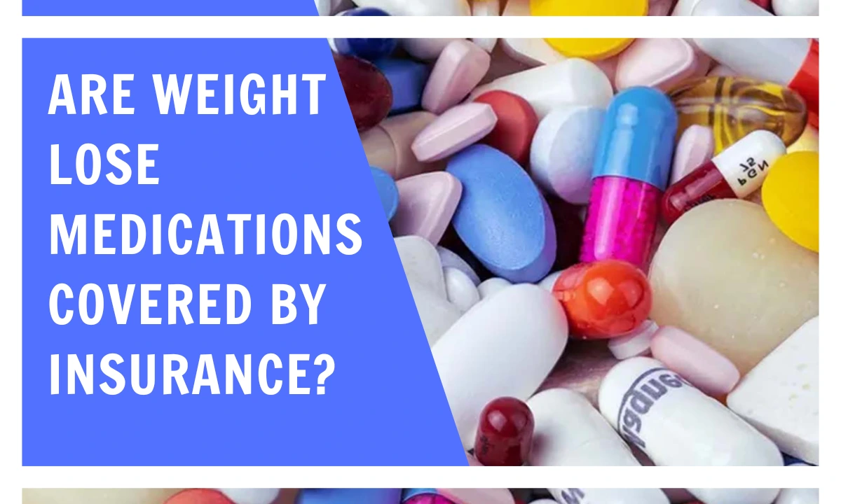 Are weight loss medications covered by insurance? 7 Key Facts