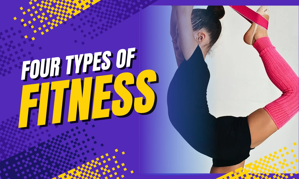 4 Types of Fitness: The Secret to a Balanced Body