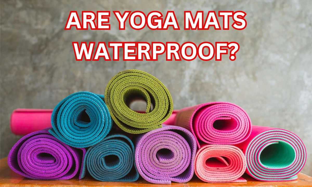 Are yoga mats waterproof? 5 Innovative Types